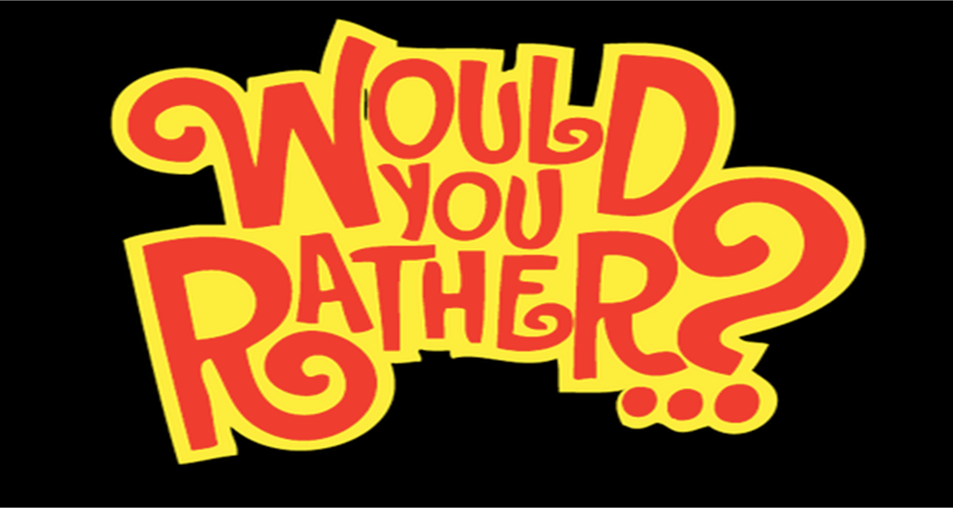 Would You Rather