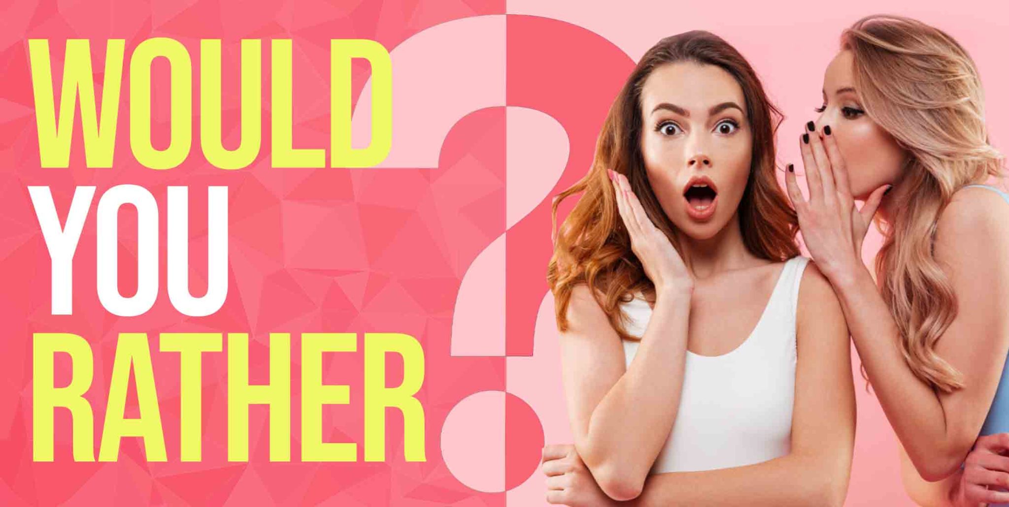 250 Best 'Would You Rather' Questions To Learn More About Friends Than